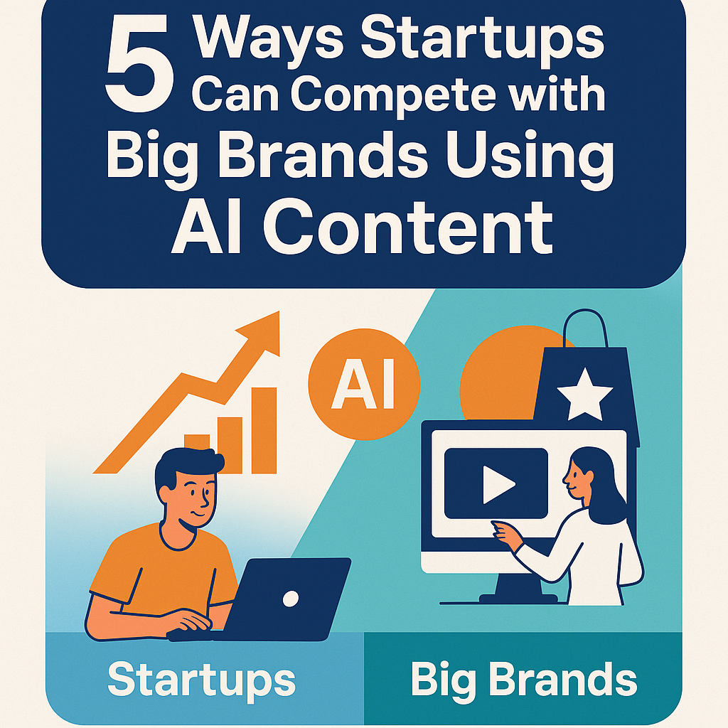 5 Ways Startups Can Compete with Big Brands Using AI Content