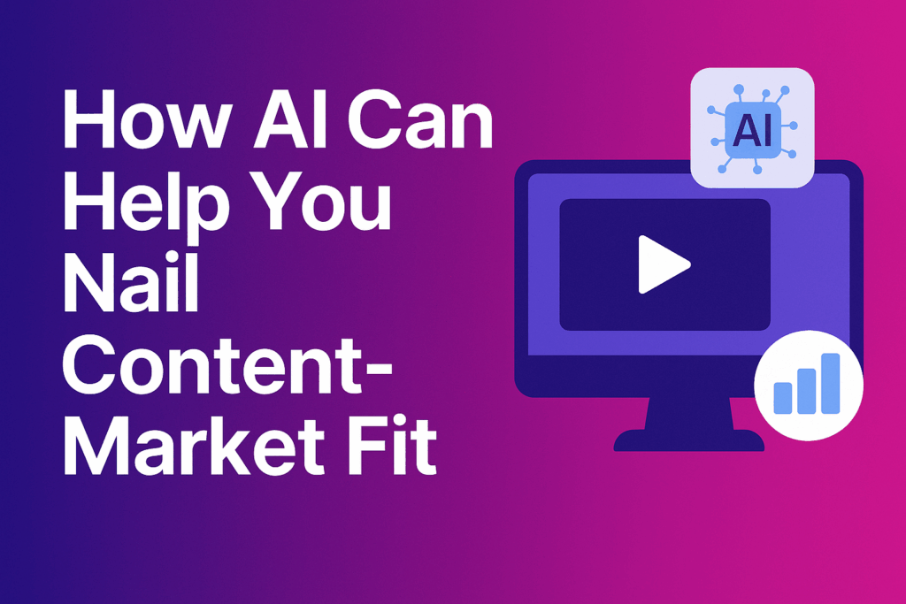 How AI Can Help You Nail Content-Market Fit