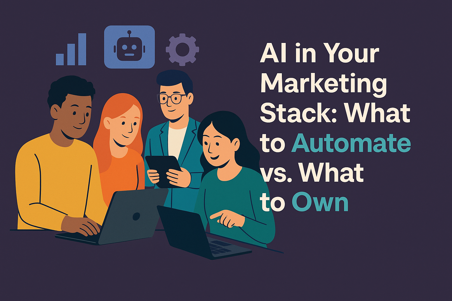 AI in Your Marketing Stack: What to Automate vs. What to Own